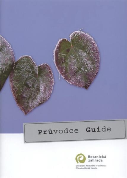 Průvodce : průvodce Botanickou zahradou Přírodovědecké fakulty Univerzity Palackého v Olomouci : (česko-anglická verze) = Guide : guide on Botanic Garden Faculty of Science Palacký University in Olomouc : (Czech-English version)