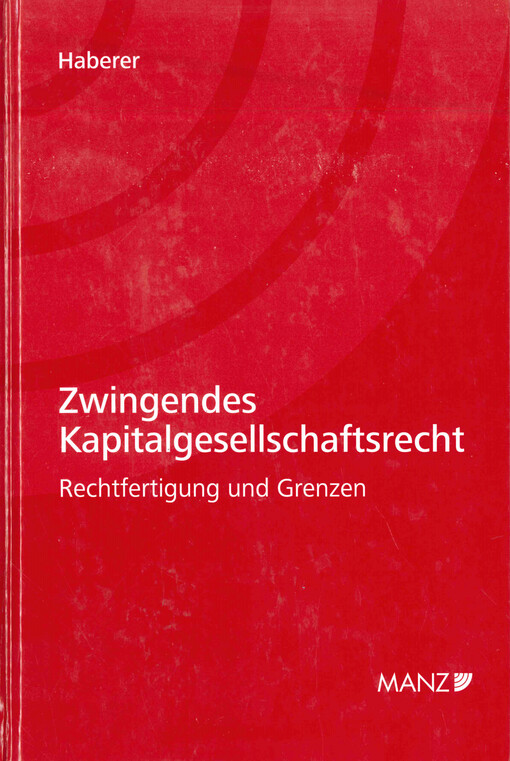 Zwingendes Kapitalgesellschaftsrecht : Rechtfertigung und Grenzen