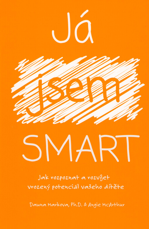 Já jsem smart : jak rozpoznat a rozvíjet vrozený potenciál vašeho dítěte