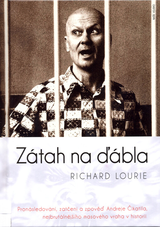 Zátah na ďábla : pronásledování, zatčení a zpověď Andreje Čikatila, nejbrutálnějšího masového vraha v historii