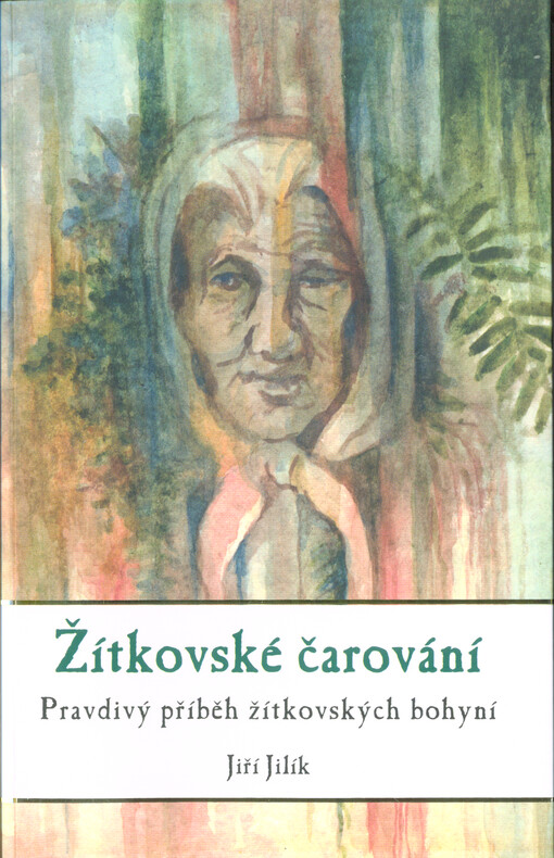 Žítkovské čarování : pravdivý příběh žítkovských bohyní