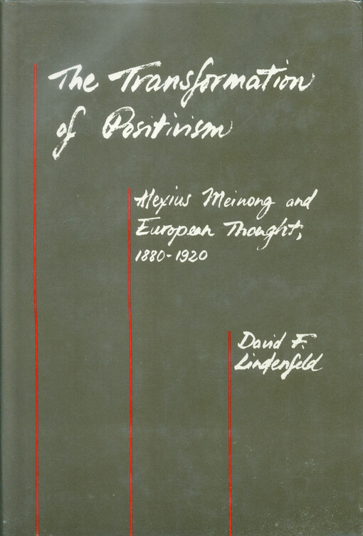 The transformation of positivism : Alexius Meinong and European thought, 1880-1920