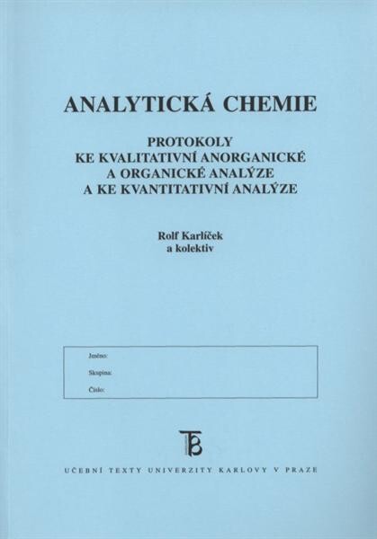 Analytická chemie : protokoly ke kvalitativní anorganické a organické analýze a ke kvantitativní analýze