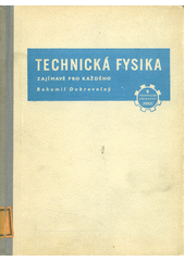 Technická fysika : zajímavě pro každého : základy mechaniky, elektrotechniky, akustiky, thermiky a optiky  (odkaz v elektronickém katalogu)