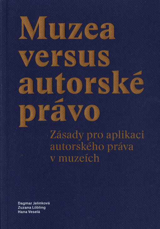 Muzea versus autorské právo : zásady pro aplikaci autorského práva v muzeích