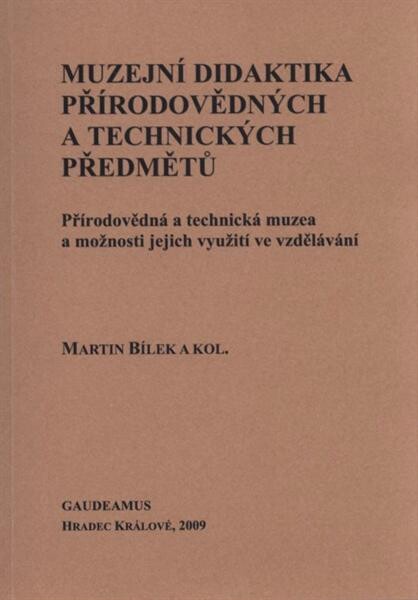 Muzejní didaktika přírodovědných oborů a technických předmětů : přírodovědná a technická muzea a možnosti jejich využití ve vzdělávání