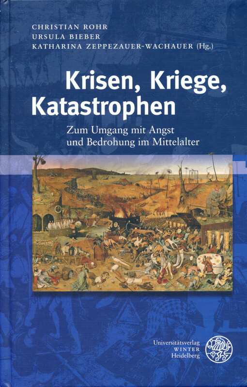 Krisen, Kriege, Katastrophen : zum Umgang mit Angst und Bedrohung im Mitelalter
