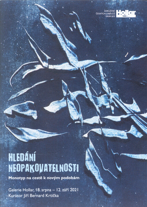 Hledání neopakovatelnosti : monotyp na cestě k novým podobám : Galerie Hollar, 18. srpna - 12. září 2021