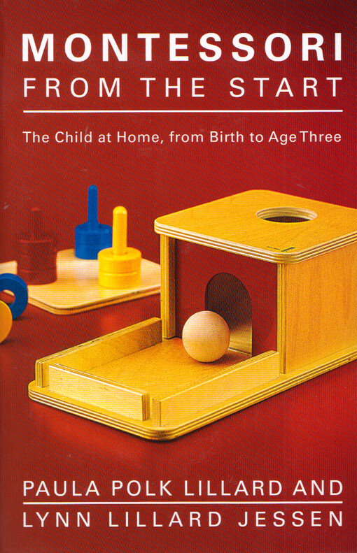 Montessori from the start : the child at home, from birth to age three