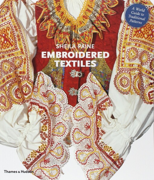 Embroidered Textiles: A World Guide to Traditional Patterns