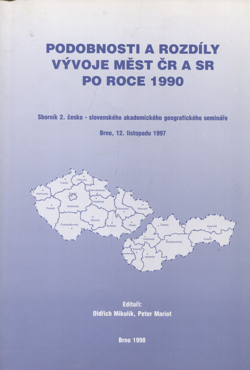 Podobnosti a rozdíly vývoje měst ČR a SR po roce 1990 : sborník 2. česko-slovenského akademického geografického semináře, Brno 12. listopadu 1997