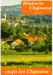 Historie Chýnova v datech 2011-2021 : tato brožura byla vydána k 1040. výročí Chýnova (odkaz v elektronickém katalogu)