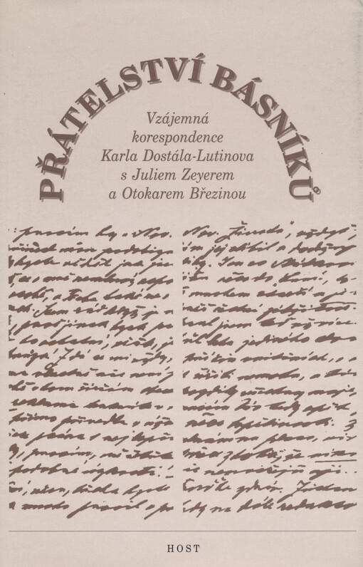 Přátelství básníků : vzájemná korespondence Karla Dostála-Lutinova s Juliem Zeyerem a Otokarem Březinou