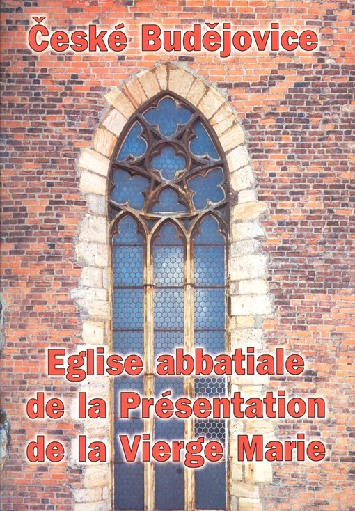 České Budějovice - Eglise abbatiale de la Présentation de la Vierge Marie : guide d'art et d'histoire