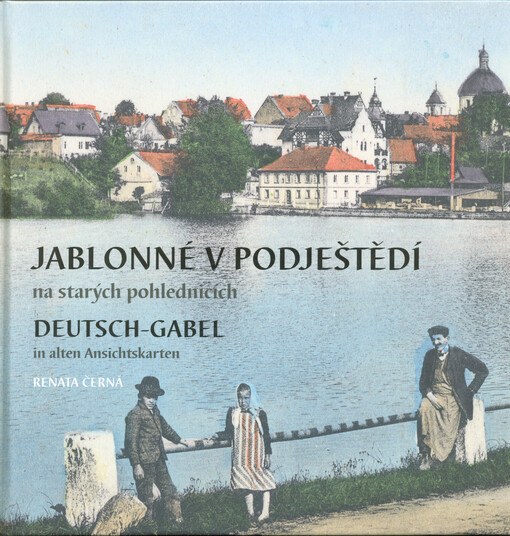 Jablonné v Podještědí na starých pohlednicích = Deutsch-Gabel in alten Ansichtskarten