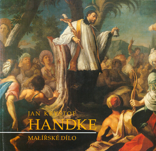 Jan Kryštof Handke: 1694-1774 : malířské dílo : [Muzeum umění Olomouc 23. června 1994 - 2. října 1994, Dům kultury v Rýmařově 14. října 1994 - 13. listopadu 1994, Muzeum v Bruntále prosinec 1994 - leden 1995