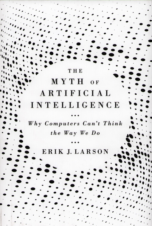 The myth of artificial intelligence : why computers can't think the way we do