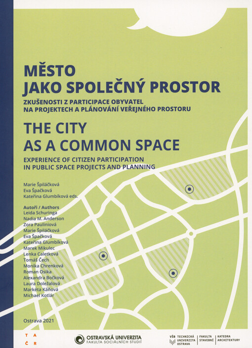Město jako společný prostor : zkušenosti z participace obyvatel na projektech a plánování veřejného prostoru = The city as a common space : experience of citizen participation in public space projects and planning