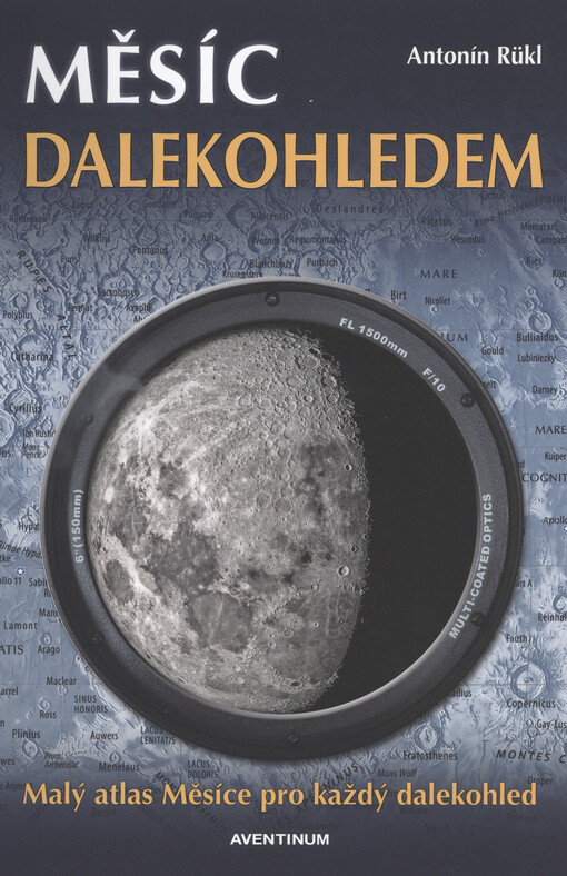 Měsíc dalekohledem : malý atlas Měsíce pro každý dalekohled