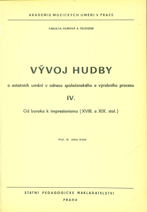 Vývoj hudby a ostatních umění v odrazu společenského a výrobního procesu : Určeno pro posl. všech studijních oborů AMU. 4. [díl], Od baroka k impresionismu (18. a 19. stol.)