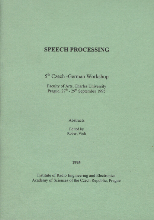 Speech processing: 5th Czech-German workshop, Faculty of Arts, Charles University, Prague, 27th-29th September 1995 : abstracts