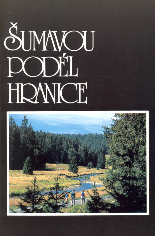 Šumavou podél hranice : průvodce neznámem