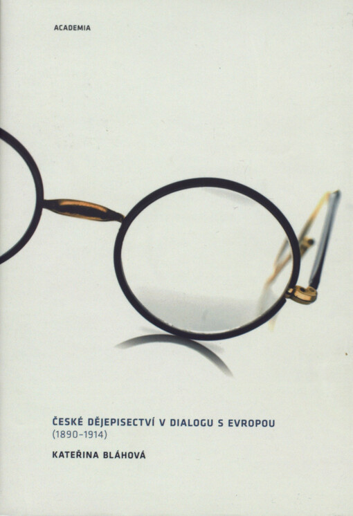 České dějepisectví v dialogu s Evropou: (1890-1914)