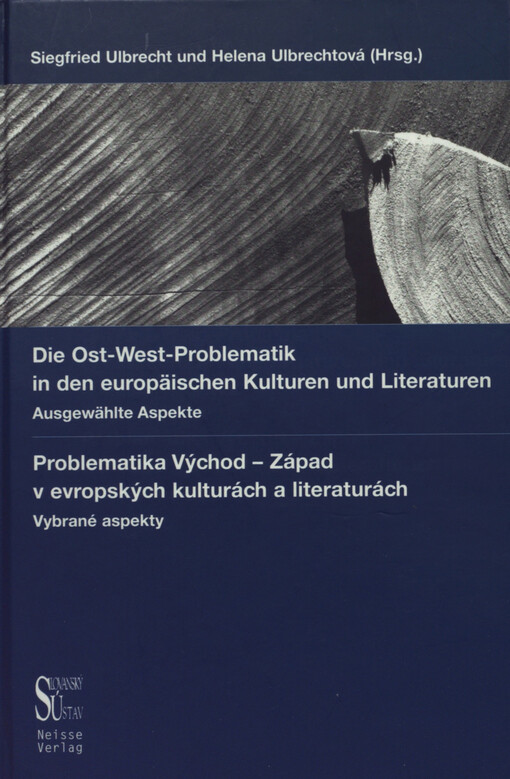 Die Ost-West-Problematik in den europäischen Kulturen und Literaturen :ausgewählte Aspekte : kollektive Monographie = Problematika Východ - Západ v evropských kulturách a literaturách : vybrané aspekty : kolektivní monografie