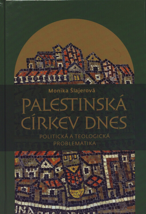 Palestinská církev dnes: politická a teologická problematika na pozadí situace církví v Sýrii, Libanonu a Jordánsku