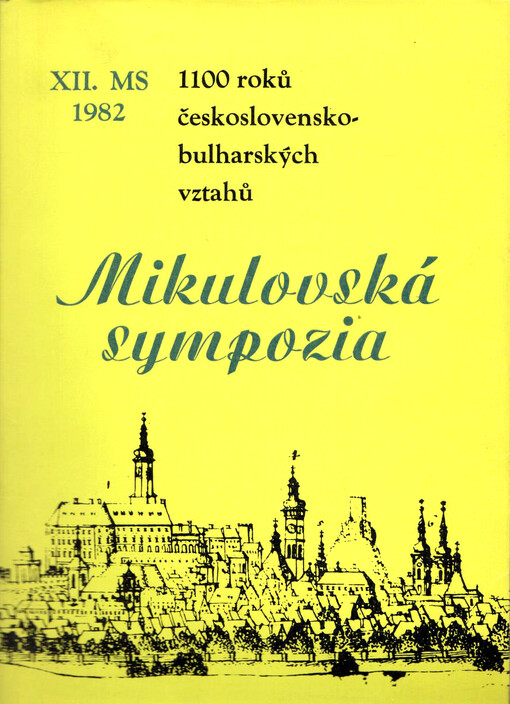 1100 roků československo-bulharských vztahů :12. mikulovské sympozium [poř. ONV v Břeclavi... aj. ve dnech] 21. a 22. října 1982 : [Sborník referátů]