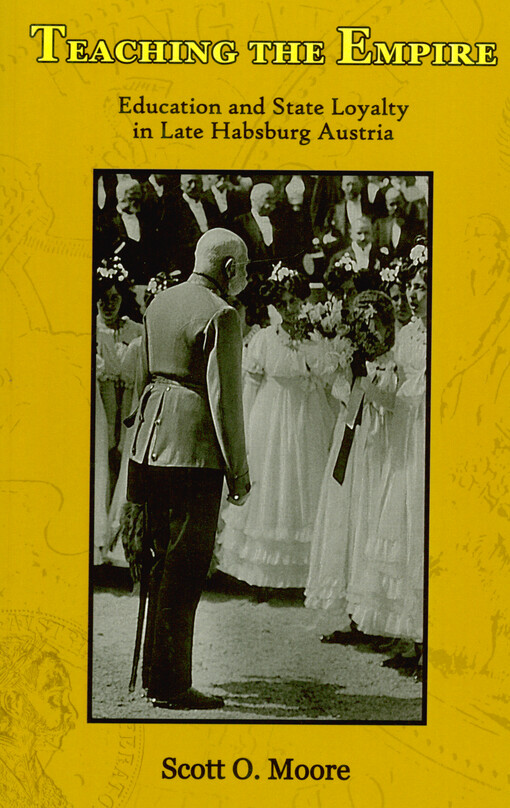 Teaching the empire : education and state loyalty in late Habsburg Austria