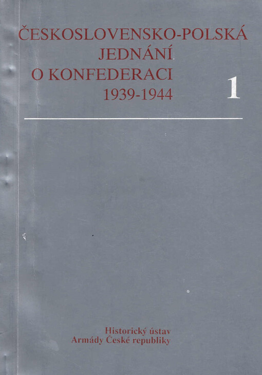 Československo-polská jednání o vytvoření konfederace 1939-1944 : československé diplomatické dokumenty. 1, [1 - 56]