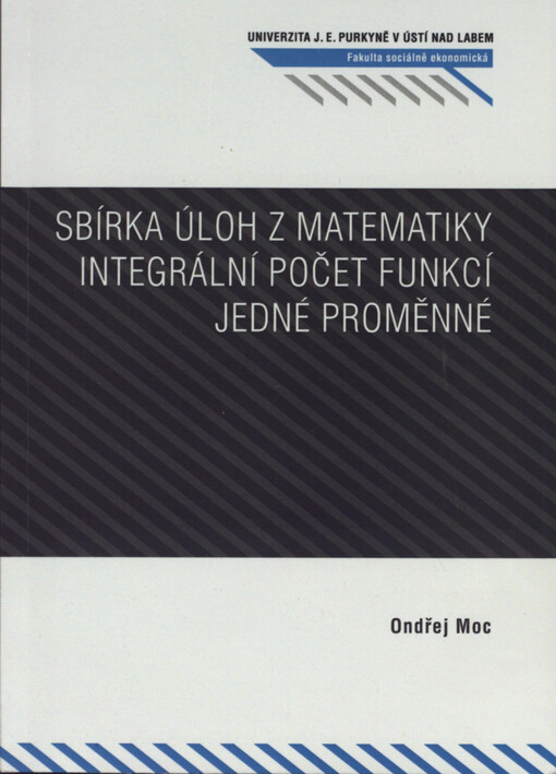 Sbírka úloh z matematiky :integrální počet funkcí jedné proměnné