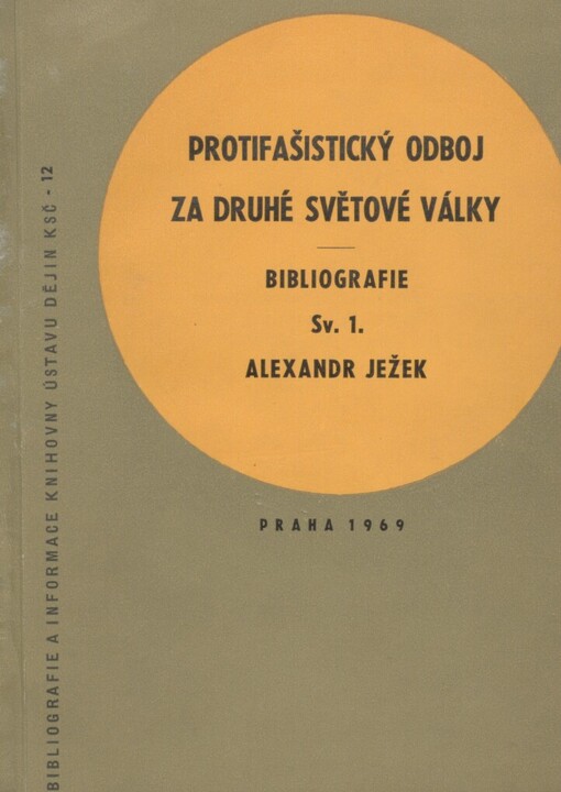 Protifašistický odboj za druhé světové války: Bibliografie článků z ilegálního periodického tisku vydávaného na území protektorátu a slovenského státu a z legálního periodického tisku na osvobozeném území v letech 1939-1945
