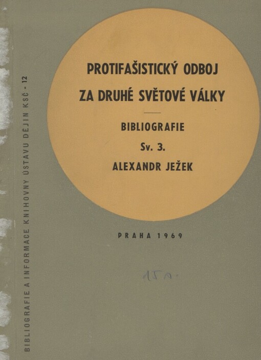 Protifašistický odboj za druhé světové války: Bibliografie článků z ilegálního periodického tisku vydaného na území protektorátu a slovenského státu a z legálního periodického tisku na osvobozeném území v letech 1939-1945