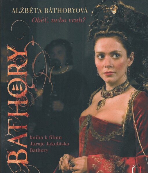 Alžběta Báthoryová: obět, nebo vrah? : kniha k filmu Juraje Jakubiska Bathory