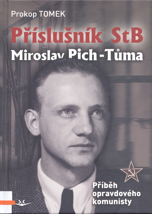 Příslušník StB Miroslav Pich-Tůma : příběh opravdového komunisty