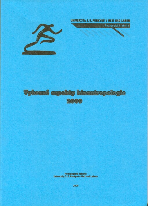 Vybrané aspekty kinantropologie 2009: sborník konference s mezinárodní účastí, pořádané dne 29. dubna 2009 katedrou tělesné výchovy Pedagogické fakulty Univerzity J.E. Purkyně v Ústí nad Labem