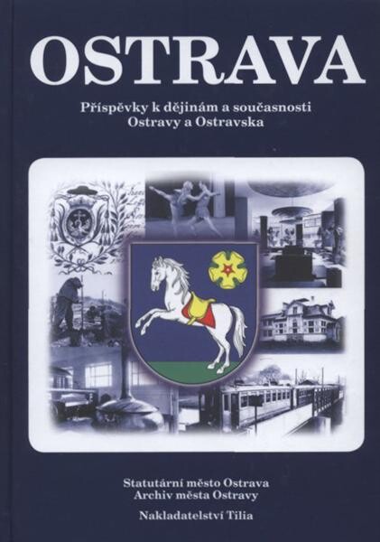Ostrava : příspěvky k dějinám a současnosti Ostravy a Ostravska