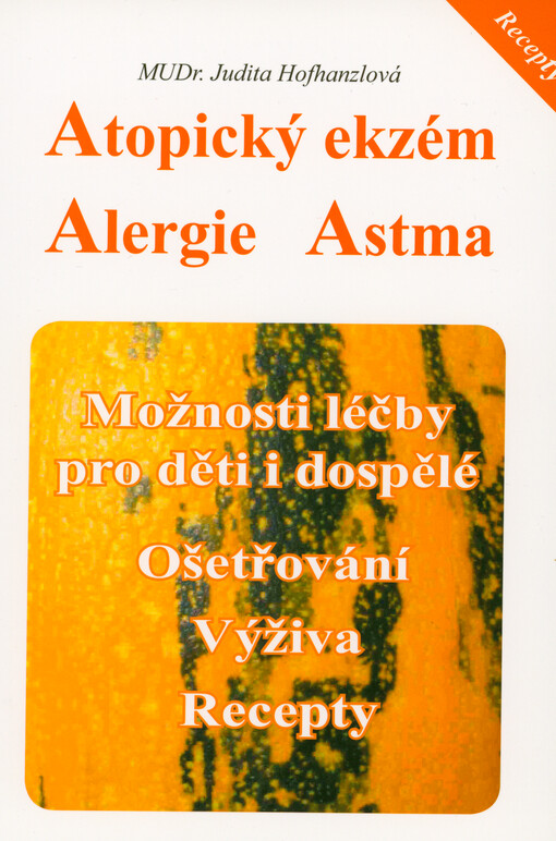 Atopický ekzém, alergie, astma : možnosti léčby pro děti i dospělé : ošetřování, výživa, recepty