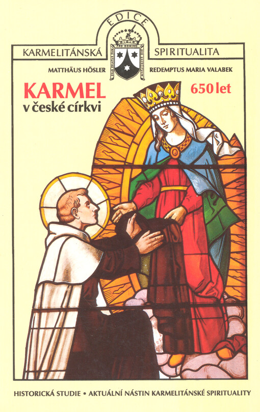 Karmel v české církvi : 650 let : historická studie, aktuální nástin karmelitánské spirituality