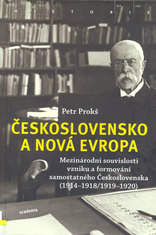 Československo a nová Evropa : mezinárodní souvislosti vzniku a formování samostatného Československa (1914-1918/1919-1920)