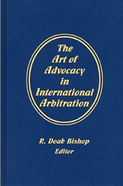 The Art of Advocacy in International Arbitration