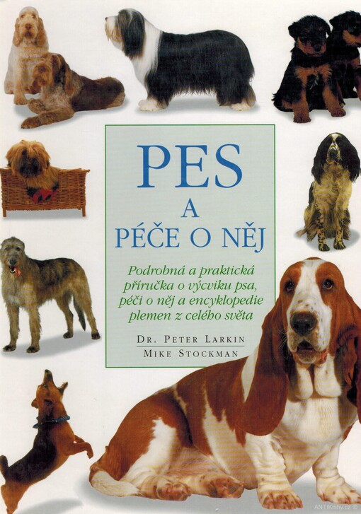 Pes a péče o něj : podrobná a praktická příručka o výcviku a péči o psa a encyklopedie detailně popisující plemena z celého světa