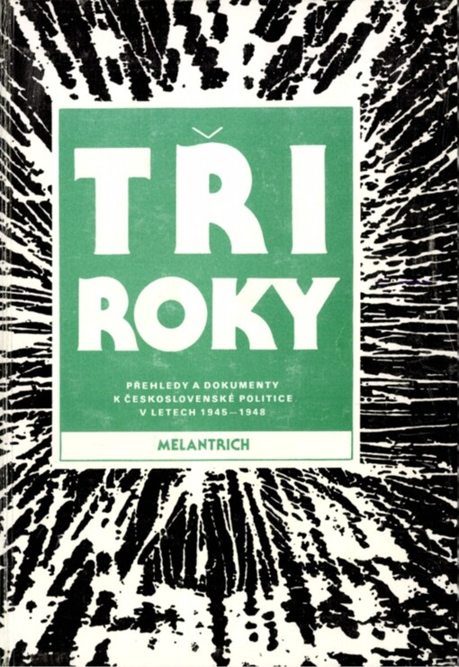 Tři roky : přehledy a dokumenty k československé politice v letech 1945-1948 : vydávala Masarykova sociologická společnost a Oddělení pro vědeckou politiku Zemské kulturní rady Československé strany národně socialistické v Brně, díl III