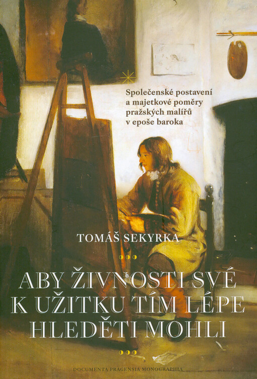 Aby živnosti své k užitku tím lépe hleděti mohli : společenské postavení a majetkové poměry pražských malířů v epoše baroka