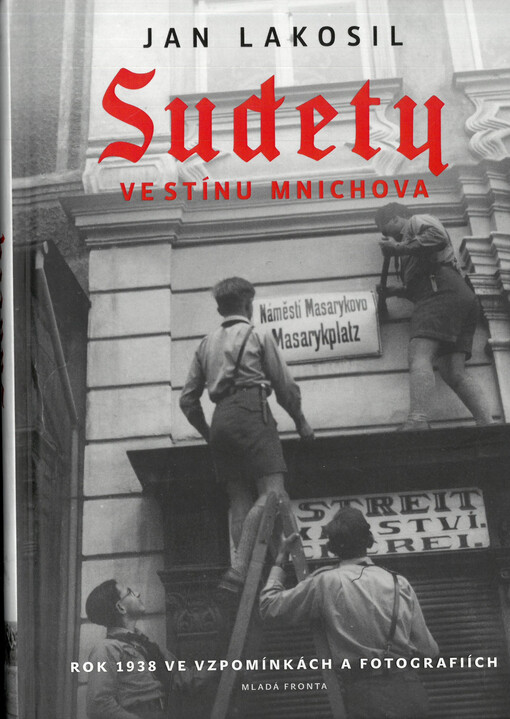 Sudety ve stínu Mnichova : rok 1938 ve vzpomínkách a fotografiích