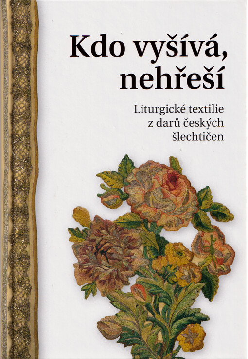 Kdo vyšívá, nehřeší : liturgické textilie z darů českých šlechtičen