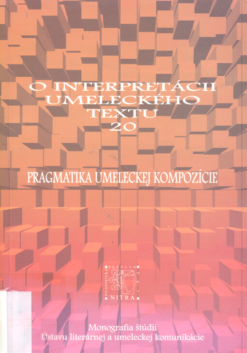 Pragmatika umeleckej kompozície : monografia štúdií Ústavu literárnej a umeleckej komunikácie Filozofickej fakulty Univerzity Konstantína Filozofa Nitre