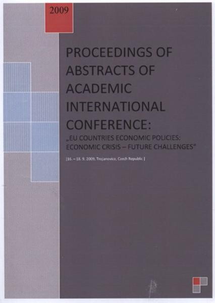 Proceedings of abstracts of academic international conference : EU Countries Economic Policies: Economic Crisis - Future Challenges : (16.-18.9.2009, Trojanovice, Czech Republic)